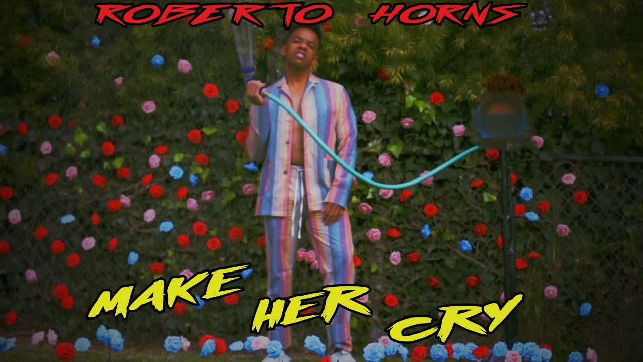 Roberto Horns- Make Her Cry