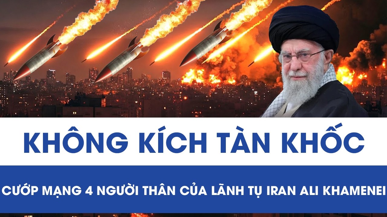 Không kích tàn khốc cướp mạng 4 người thân của Lãnh tụ Iran Ali Khamenei.
