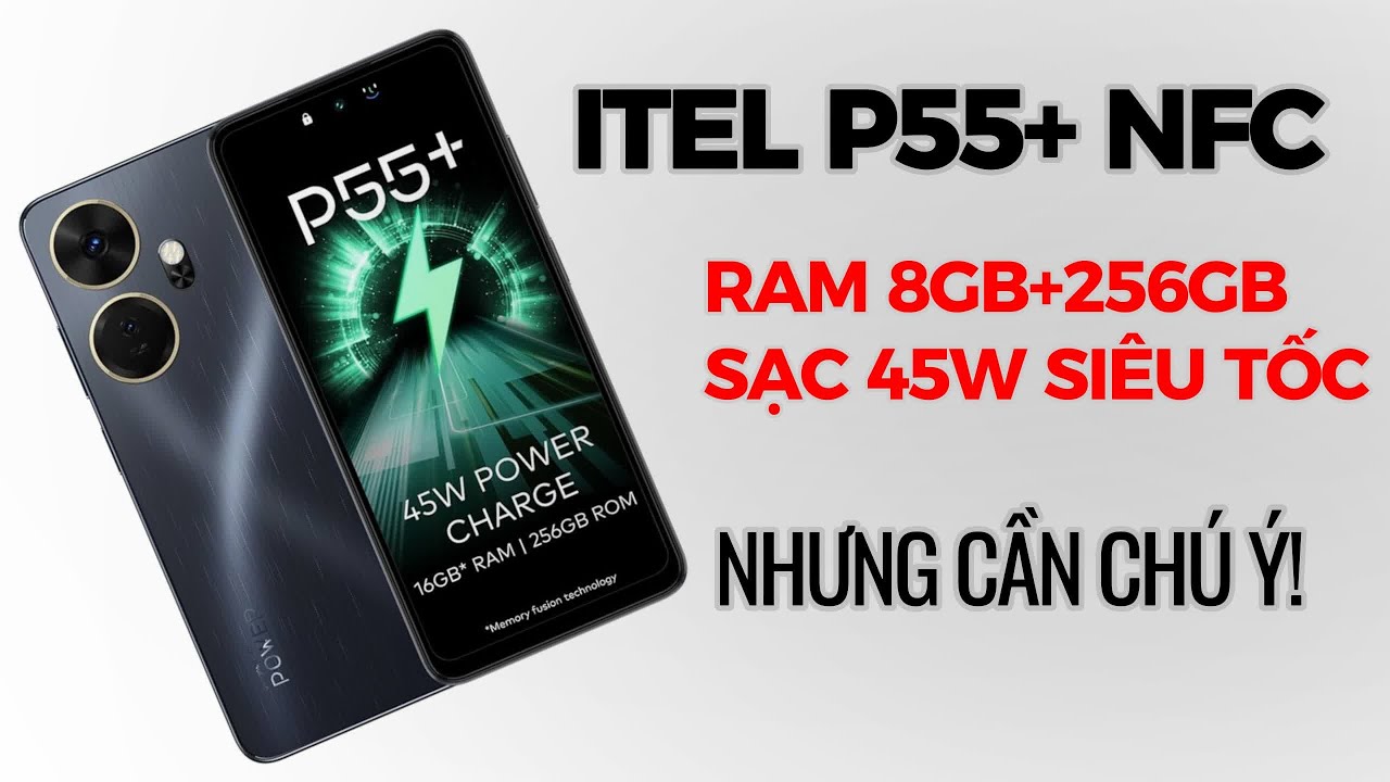 Điện thoại 2,5 triệu có sạc 45W, RAM 8GB/256GB: Đánh giá Itel P55+ (Itel P55 Plus) NFC
