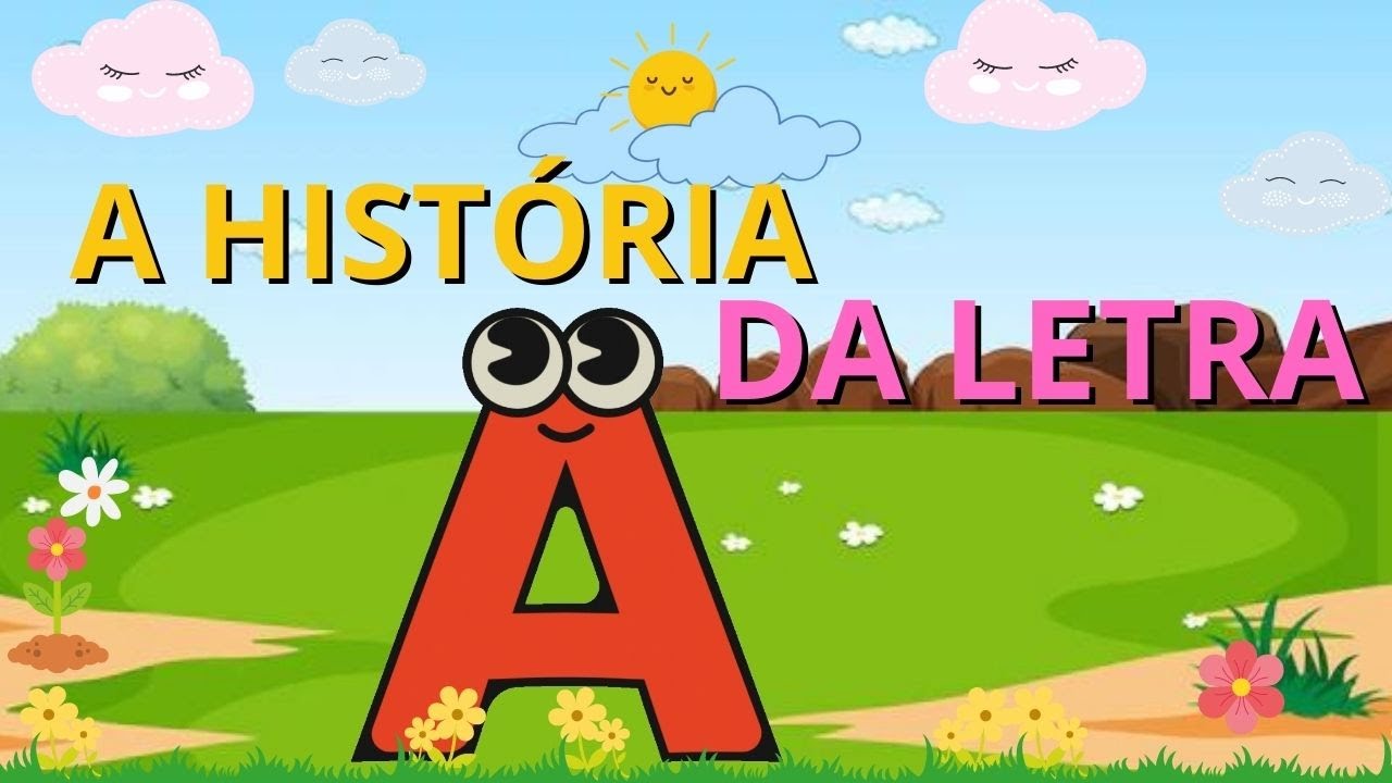 A HISTÓRIA DA LETRA A - APRENDENDO AS VOGAIS