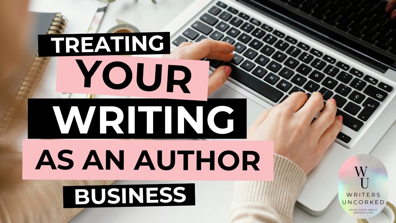 Treating Your Writing as an Author Business | Essential Tips for Writers!