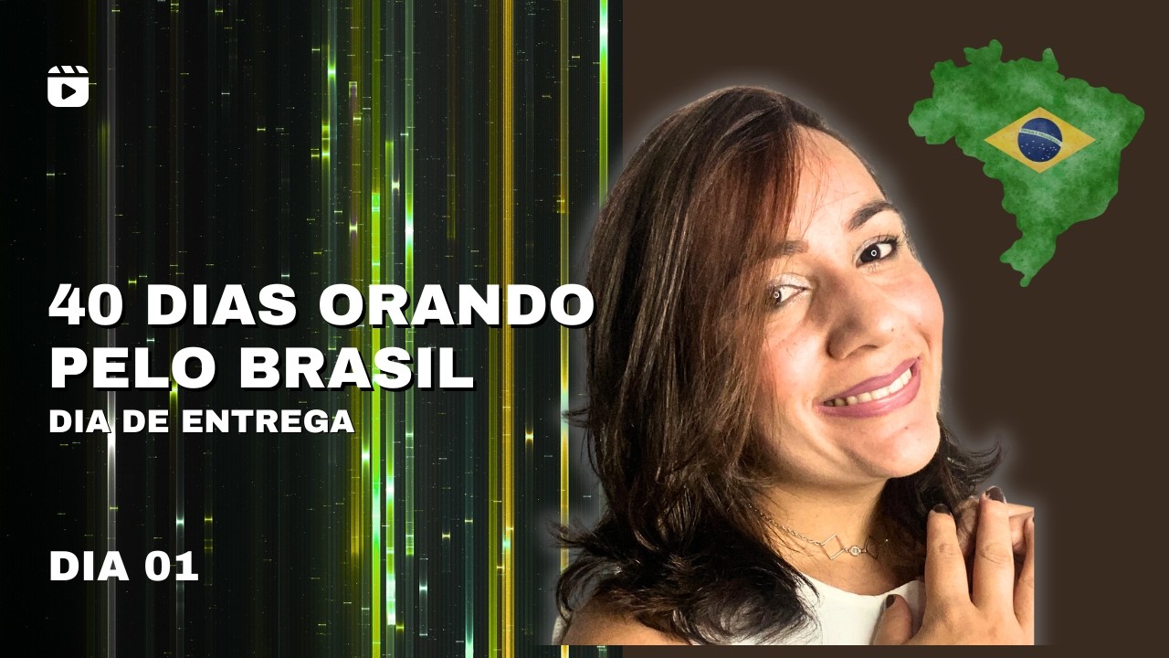 A Entrega Que Pode Transformar uma Nação Inteira | 40 Dias Pelo Brasil – Dia 01