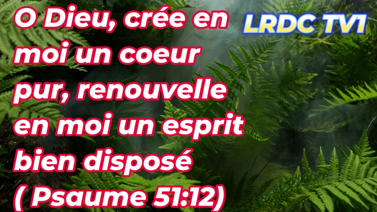 O DIEU , CRÉE EN MOI UN COEUR PUR ...( PSAUME 51:12) SUR LRDC TV1 #dieu #psaumes