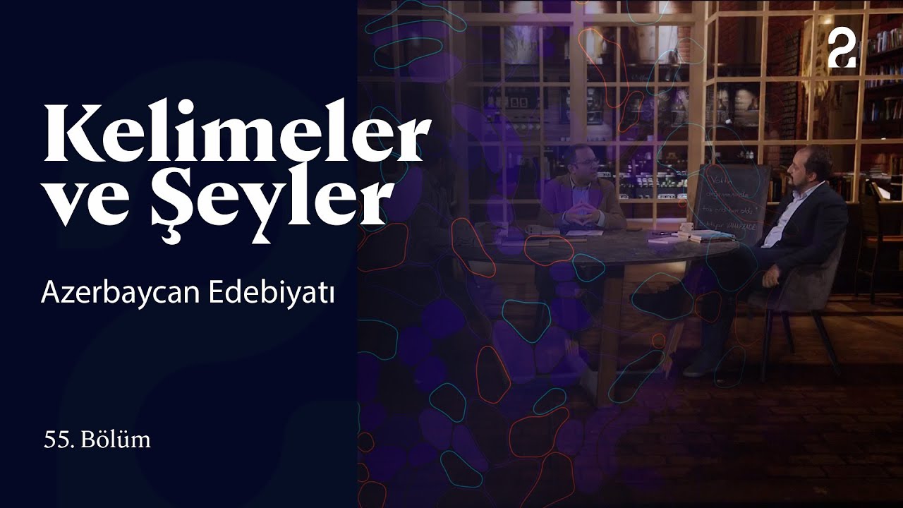 Azerbaycan Edebiyatı | Kelimeler ve Şeyler | 55. Bölüm @trt2