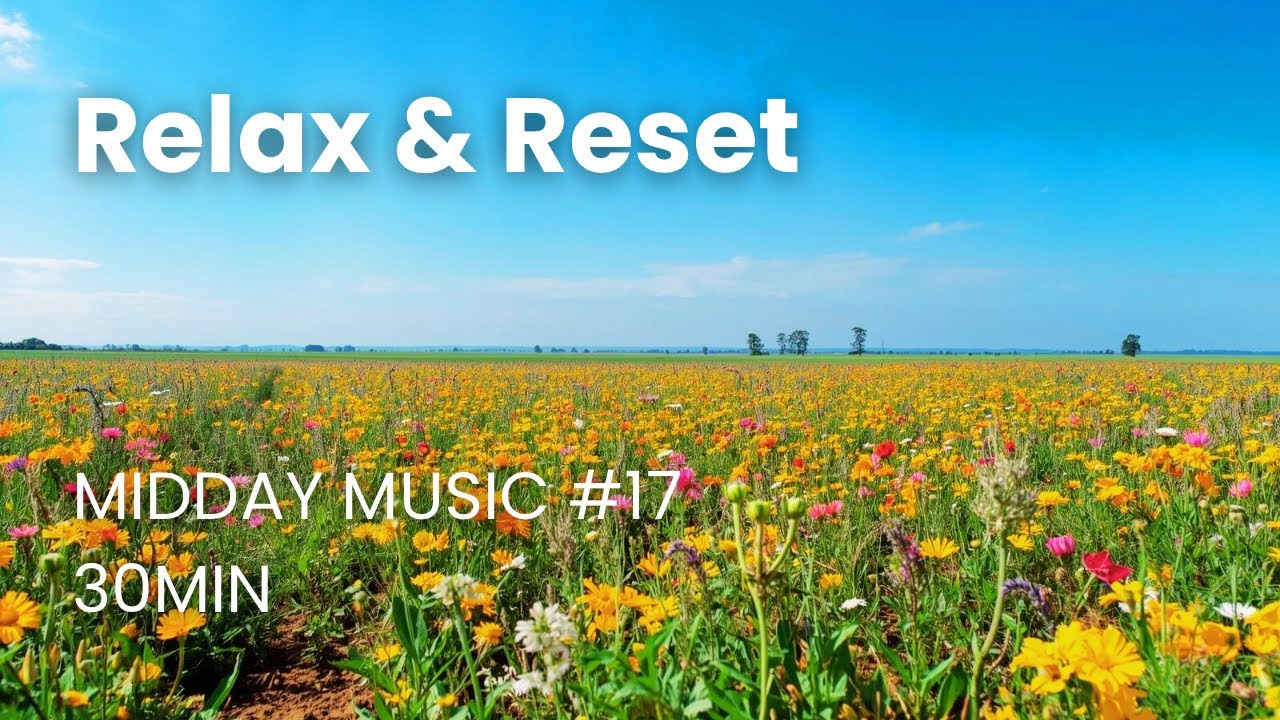 Relax & Reset – Midday music #17 | 30 min