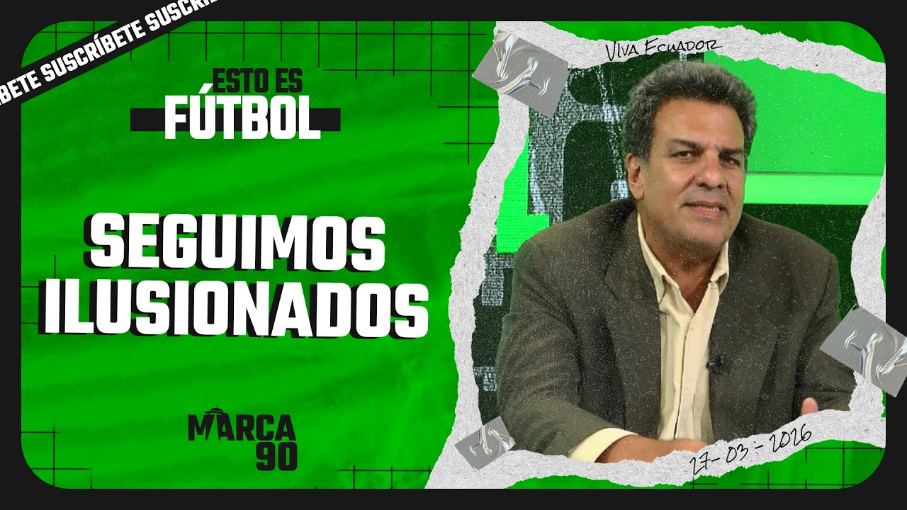 ESTO ES F&Uacute;TBOL | Lunes a Viernes - 27/03/2026 🇪🇨