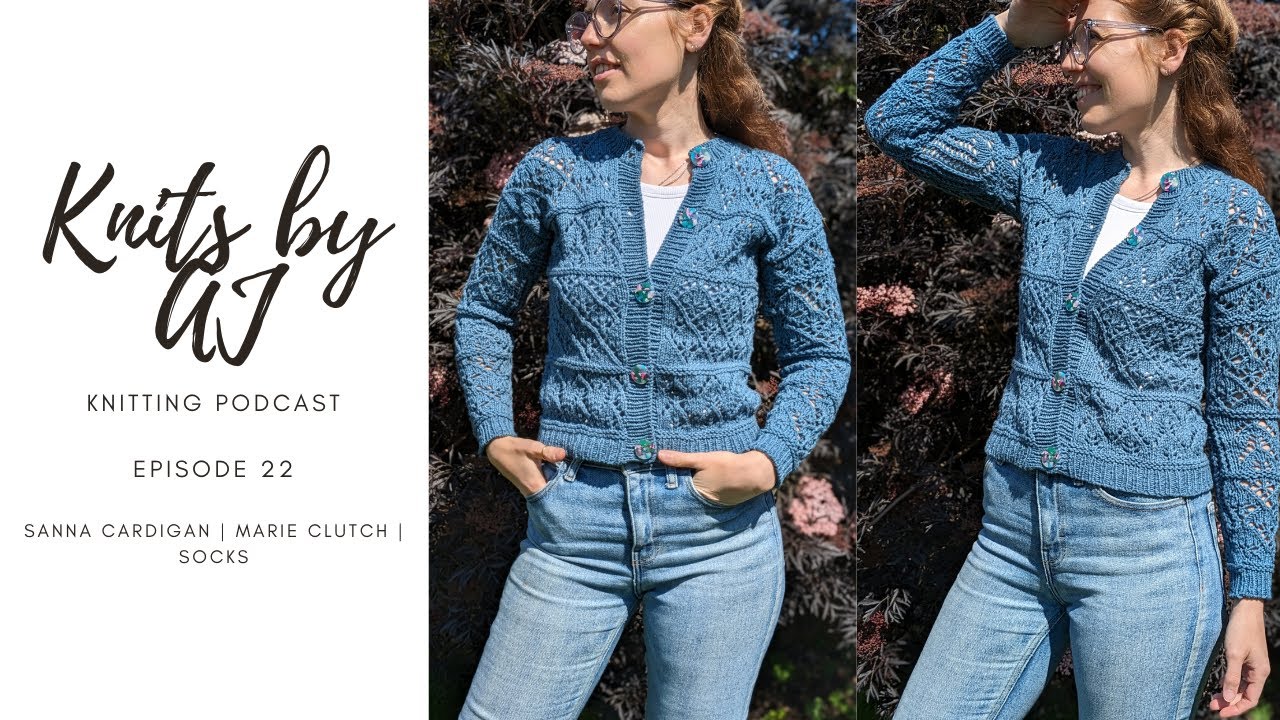 Knits by AJ Knitting Podcast Ep.22 | Sanna Cardigan, Socks & Marie Clutch