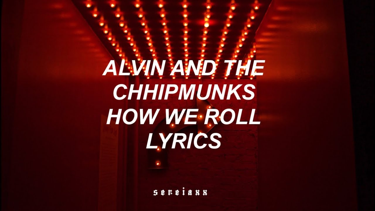 alvin and the chipmunks &ndash;  how we roll || LYRICS