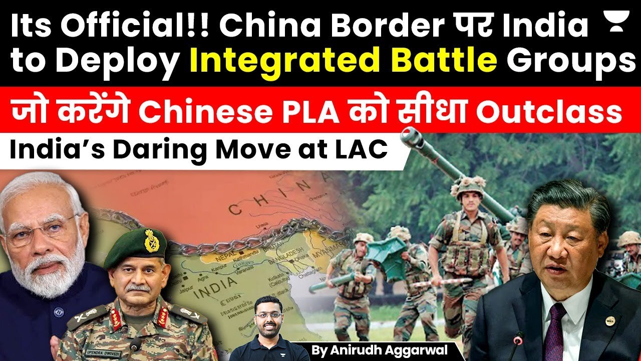 India to Deploy Integrated Battle Groups at LAC to outclass China’s PLA. India’s Daring Move at LAC