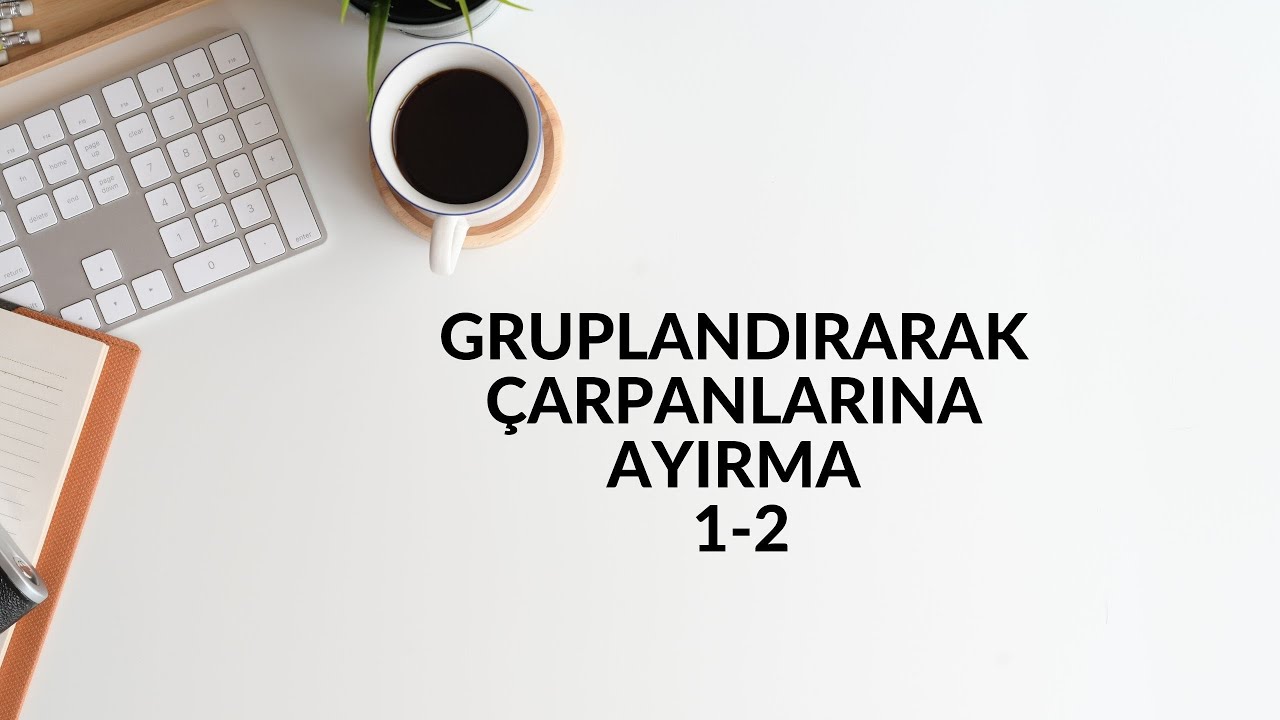 GRUPLANDIRARAK ÇARPANLARA AYIRMA 1-2 KONU ANLATIMI SONUÇ YAYINLARI
