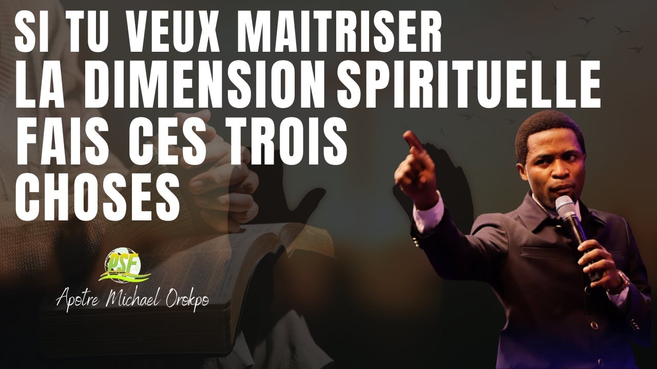SI TU VEUX MAITRISER LA DIMENSION SPIRITUELLE FAIS CES TROIS CHOSES // MICHAEL OROKPO