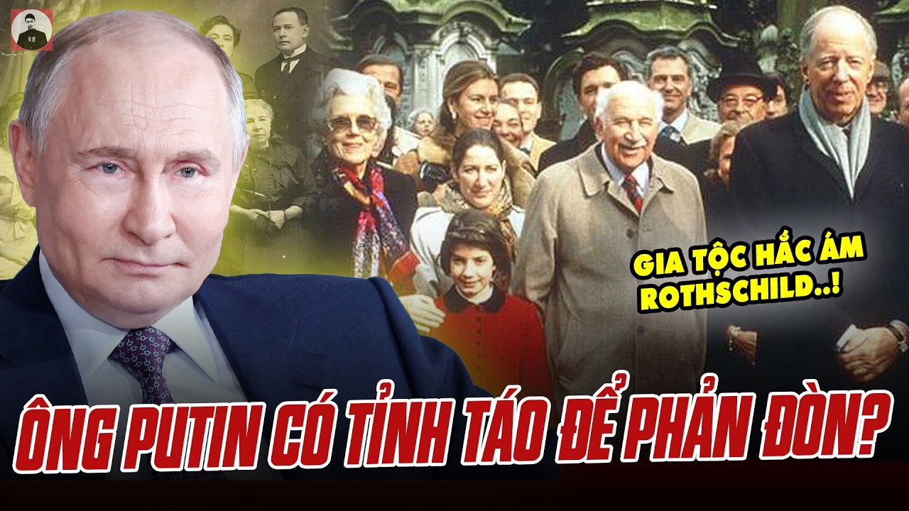 GIA TỘC HẮC ÁM ROTHSCHILD GIĂNG BẪY NGA: LIỆU ÔNG PUTIN CÓ TỈNH TÁO ĐỂ PHẢN ĐÒN THẾ LỰC ĐÁNG SỢ NÀY?