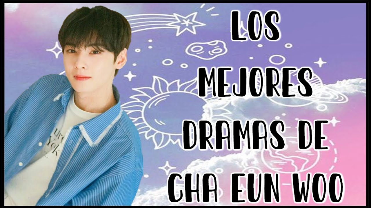 LOS MEJORES DORAMAS DE CHA EUN WOO