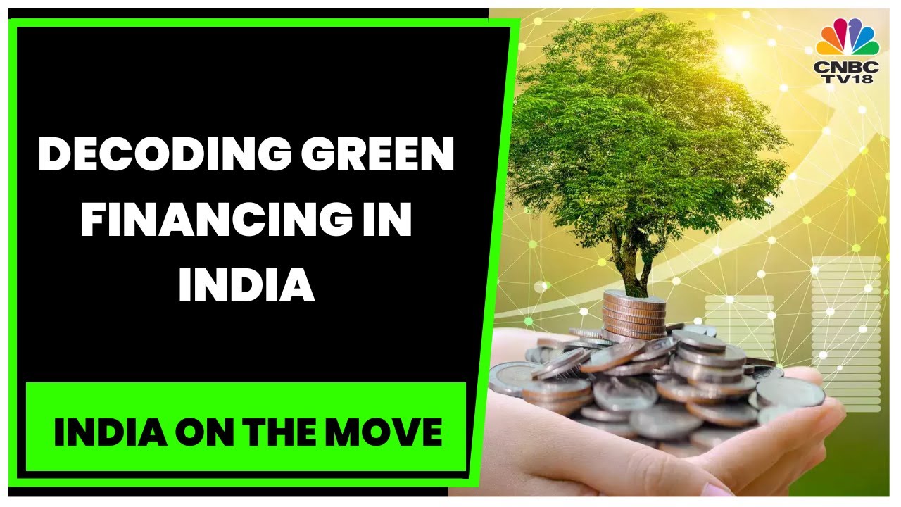 Decoding Green Financing In India With Experts | Standard Chartered | India On The Move | CNBC-TV18