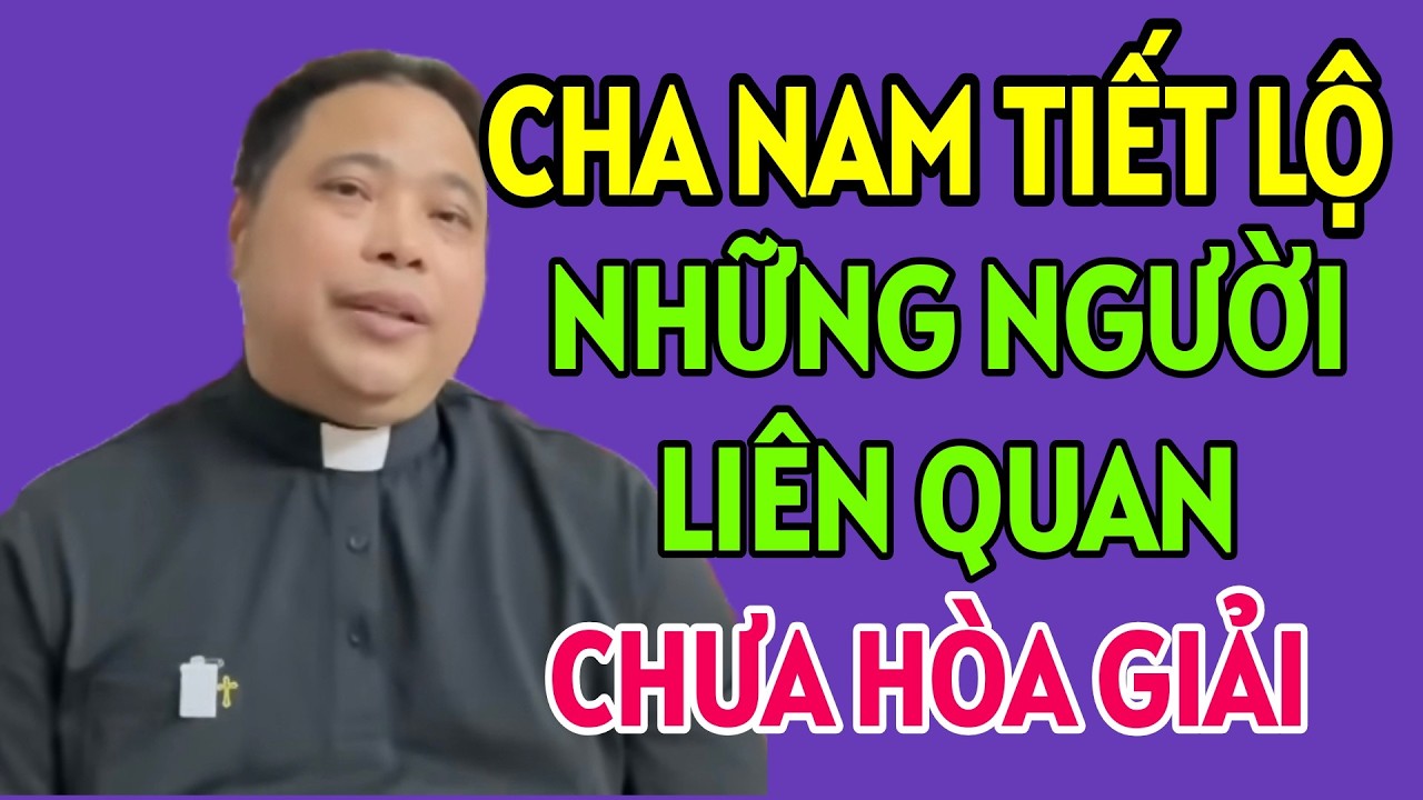 CHA NAM MỚI NHẤT 2026 . CHA NAM TIẾT LỘ NHỮNG NGƯỜI LIÊN QUAN VÀ LÍ DO CHƯA KHÔI PHỤC NĂNG QUYỀN