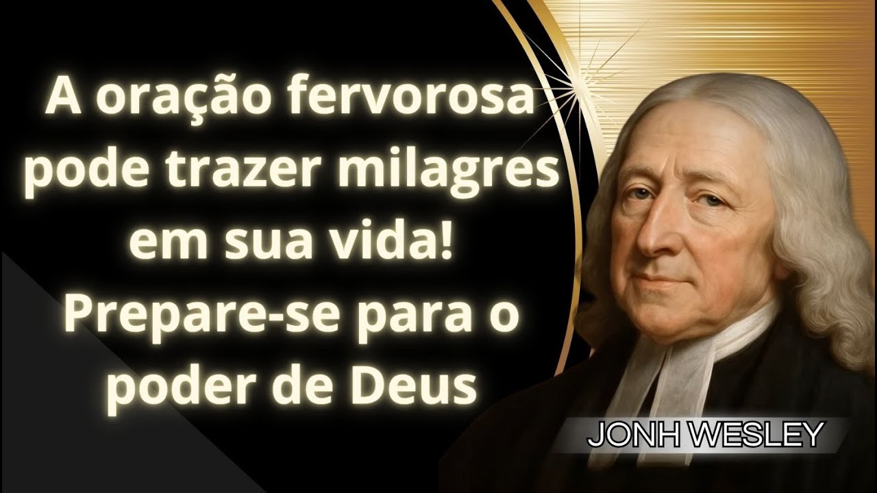 A ora&ccedil;&atilde;o fervorosa como chave para milagres e cura no poder do Esp&iacute;rito Santo - John Wesley