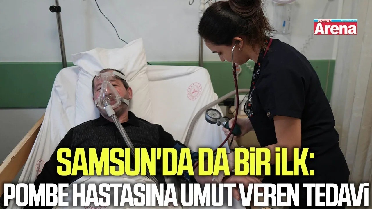 Samsun'da da bir ilk: Pombe hastasına umut veren tedavi.