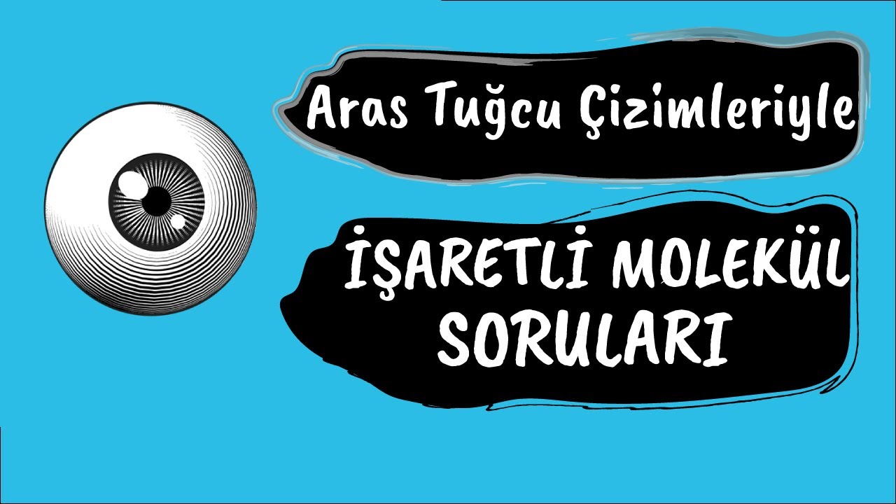 Aras Tuğcu Çizimleriyle İŞARETLİ MOLEKÜL SORULARI Nasıl Çözülür ?