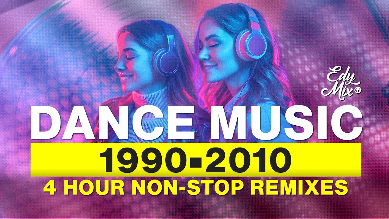 REMIXES Dance Music 90s/2000s: From 1990 to 2010 - 4 HOURS NON STOP | #12 | DJ Edy Mix.