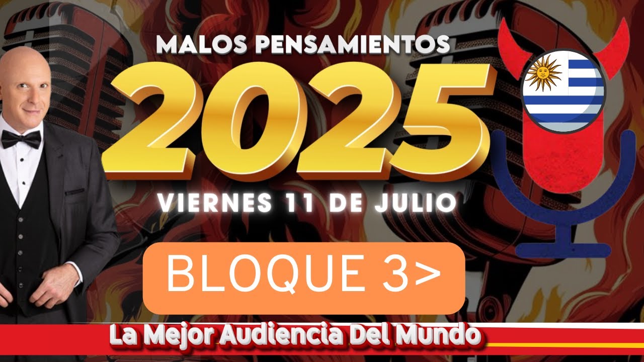 Malos Pensamientos Viernes 11 De Julio 2025 Bloque 3