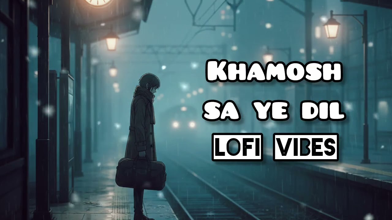 Khamosh Sa Ye Dil – Sad Lofi Mix | Feel The Silence | Chill Vibes