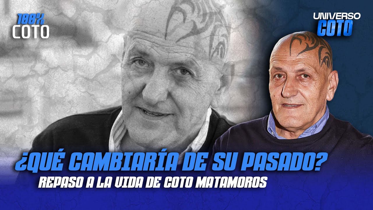 LA VIDA DE COTO MATAMOROS ¿QUÉ CAMBARÍA DE SU PASADO? | UNIVERSO COTO MATAMOROS