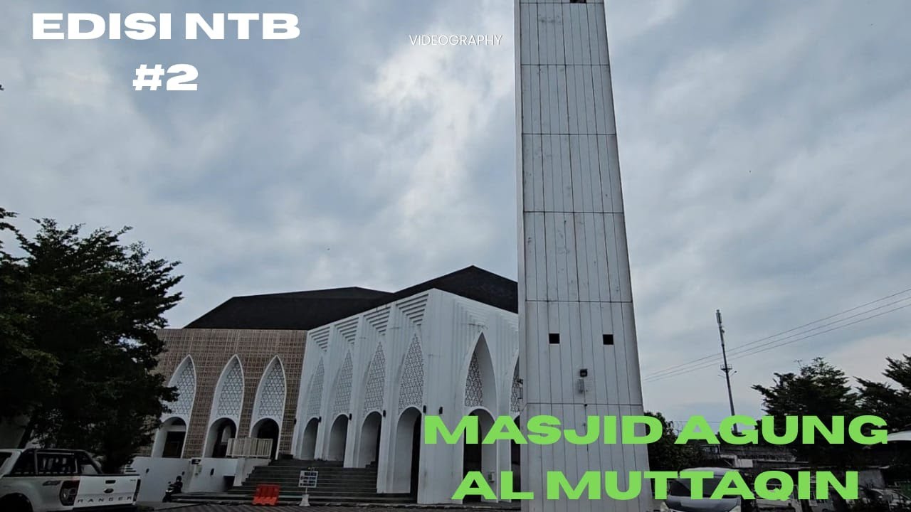 EDISI NTB KE #2 PERJALANAN KE MASJID AGUNG AL MUTTAQIN MATARAM DI NUSA TENGGARA BARAT