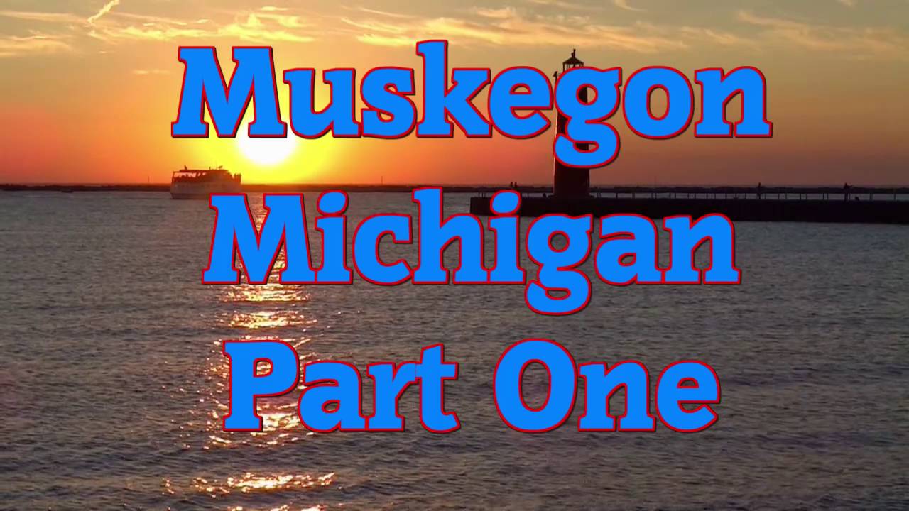 Muskegon, Michigan Part One