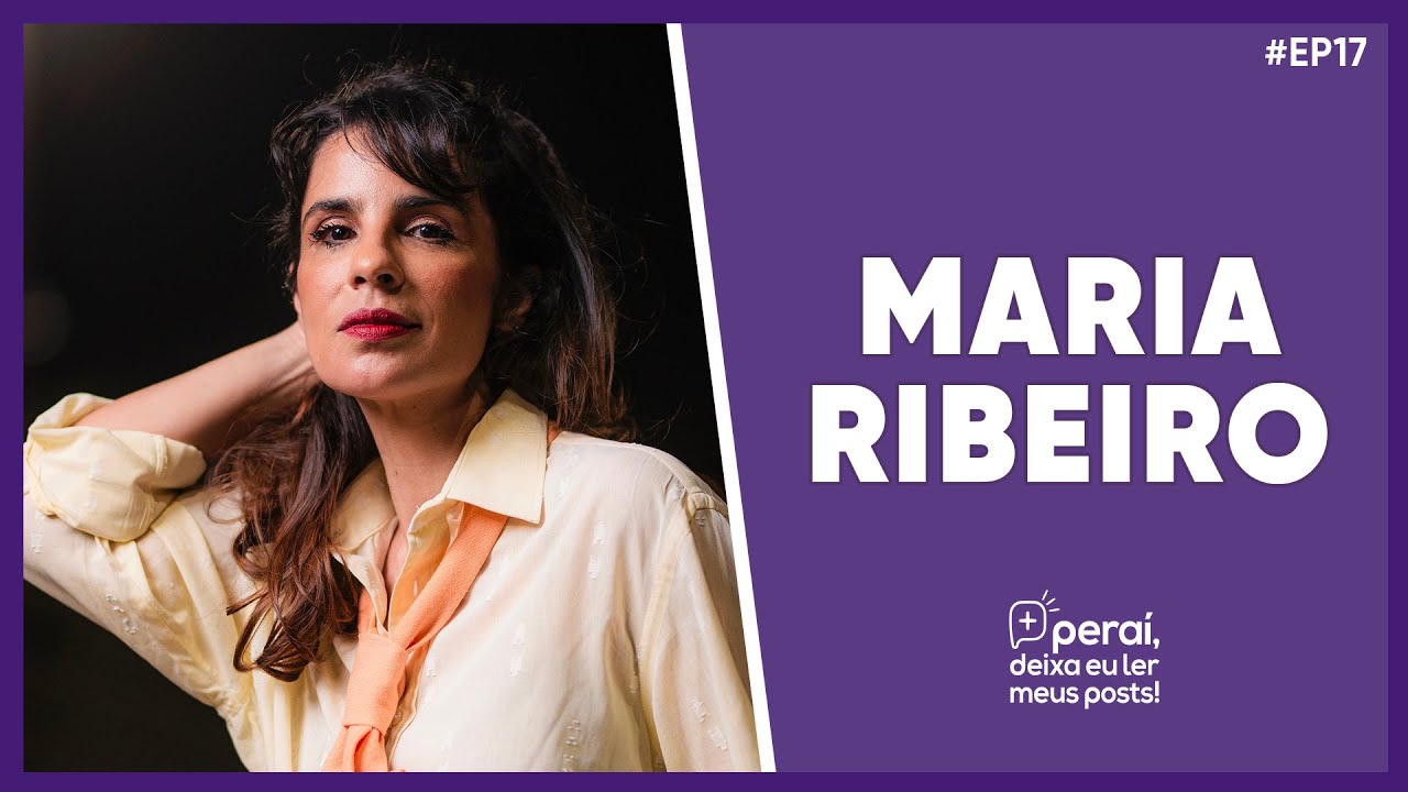 Autenticidade, amizade e outras reflexões com Maria Ribeiro | PERAÍ DEIXA EU LER MEUS POSTS #17