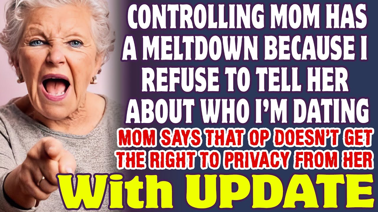 Controlling Mom Has A Meltdown Because I Refused To Tell Her About Who I'm Dating - Reddit Stories