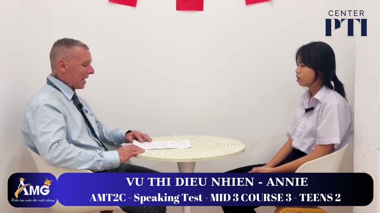 VŨ THỊ DIỆU NHIÊN - ANNIE/ Speaking Test With Mr.John/ MID3.C3.L2/ AMT2C - AMG Phước Thái