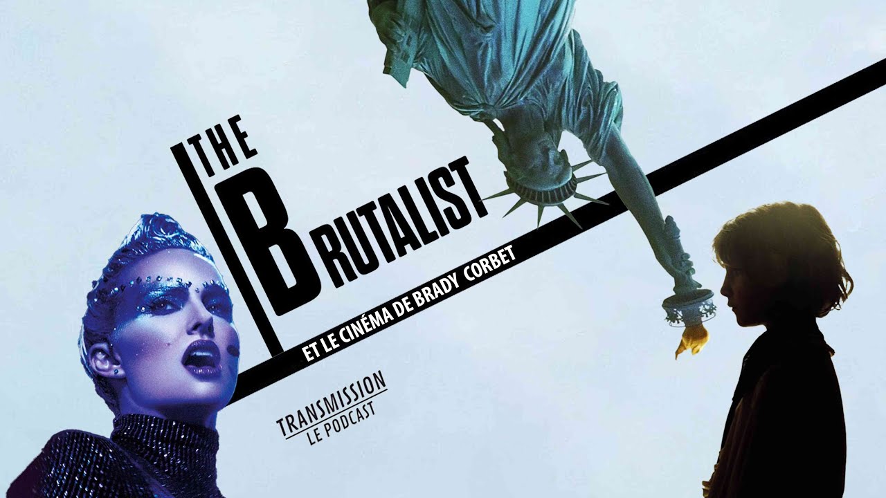 THE BRUTALIST ET LE CINEMA DE BRADY CORBET - TRANSMISSION ACTU #77
