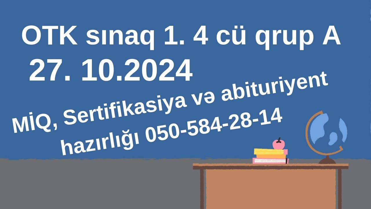 OTK sınaq 1. 4-cü qrup A. 27 oktyabr 2024. MİQ, Sertifikasiya və abituriyent hazırlığı050-584-28-14