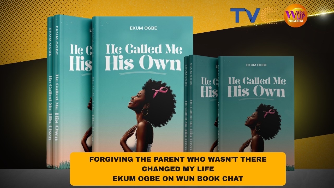 Forgiving The Parent Who Wasn’t There Changed My Life — EKum Ogbe on WUN Book Chat