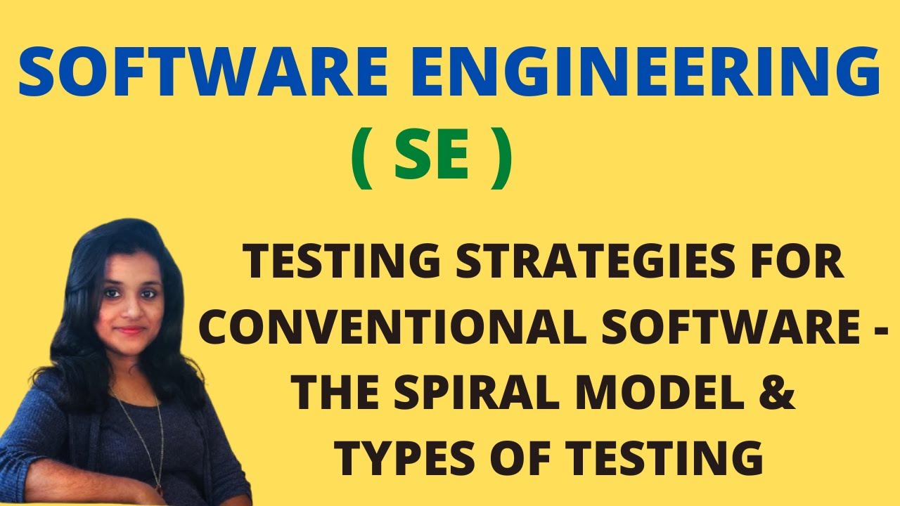 Testing Strategies for Conventional Software - The Spiral Model and Types Of Testing |SE|