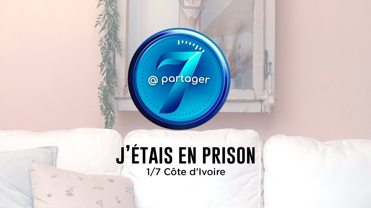 7@partager - J’étais en prison - 1/7 Côte d’Ivoire