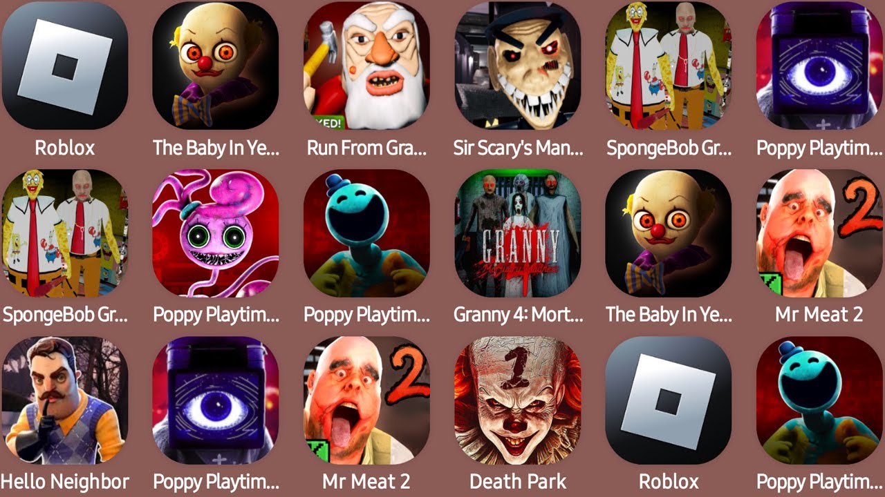 Roblox,The Baby In Yellow,Run From Grandpa,Sir Scary's Mansion,Poppy Playtime Chapter 4,Death Park..