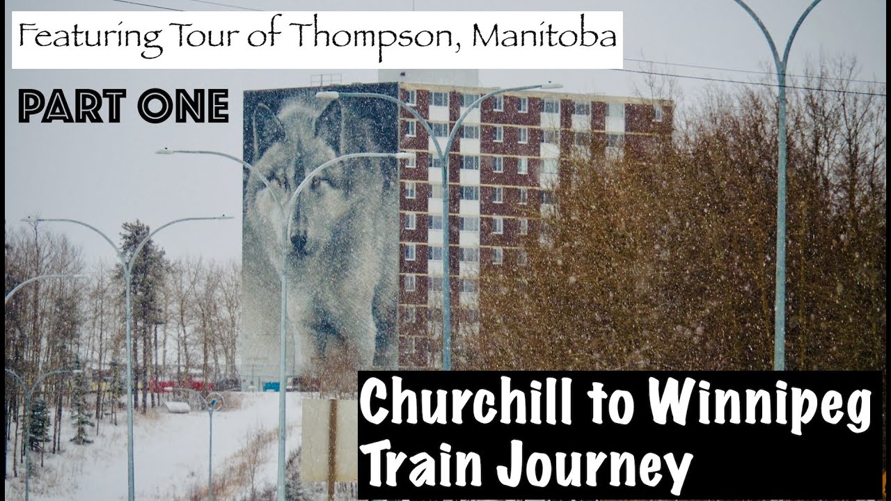 VIA Rail Churchill to Winnipeg Train Journey, Part One: Tips And Tour of Thompson, Manitoba [Ep.15]