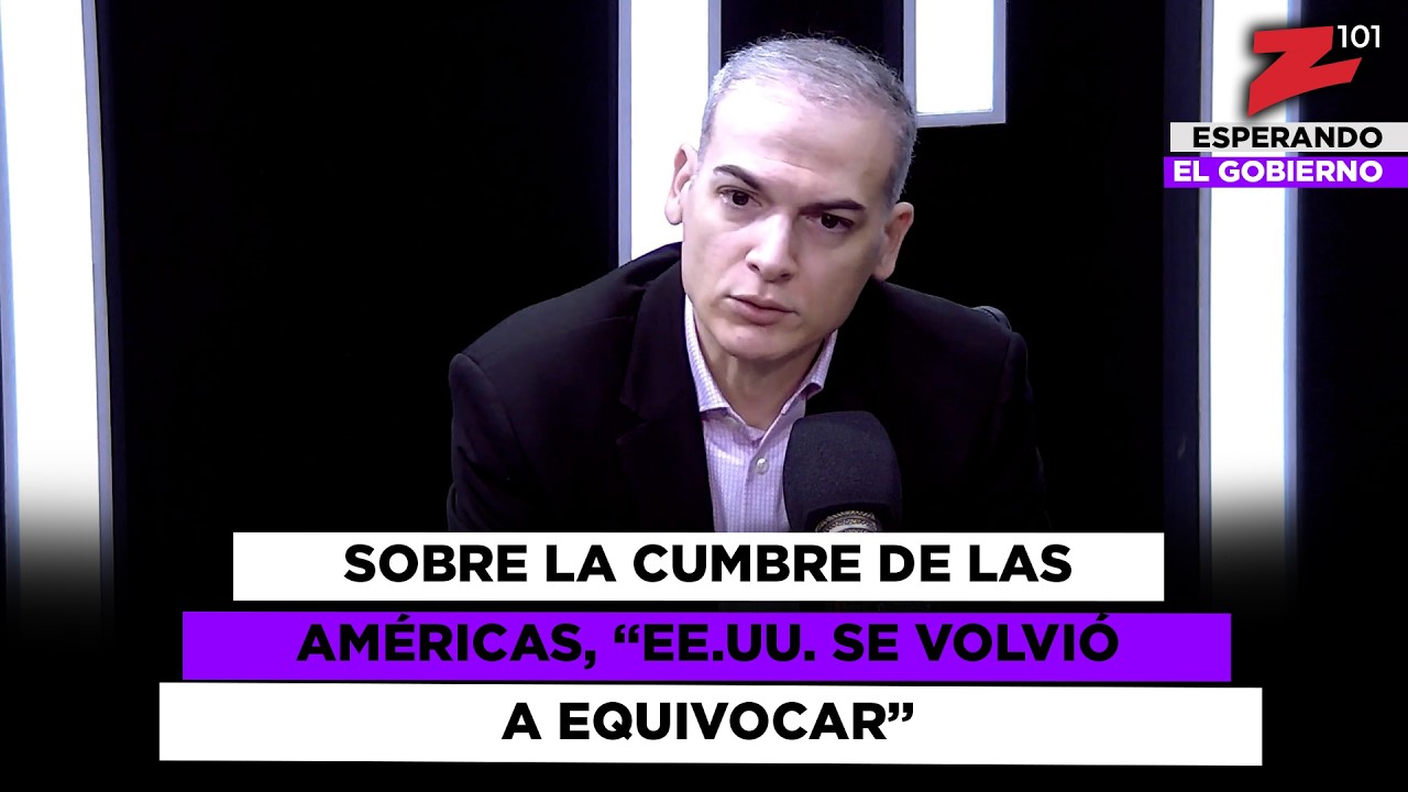 Sobre la Cumbre de las Américas, “EE.UU. se volvió a equivocar”