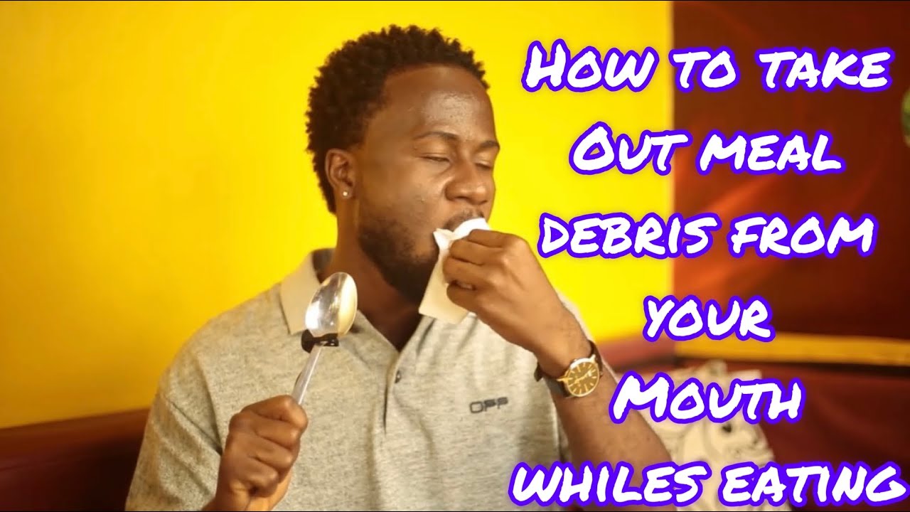 How to take out meal debris from your mouth whiles eating or dining out.