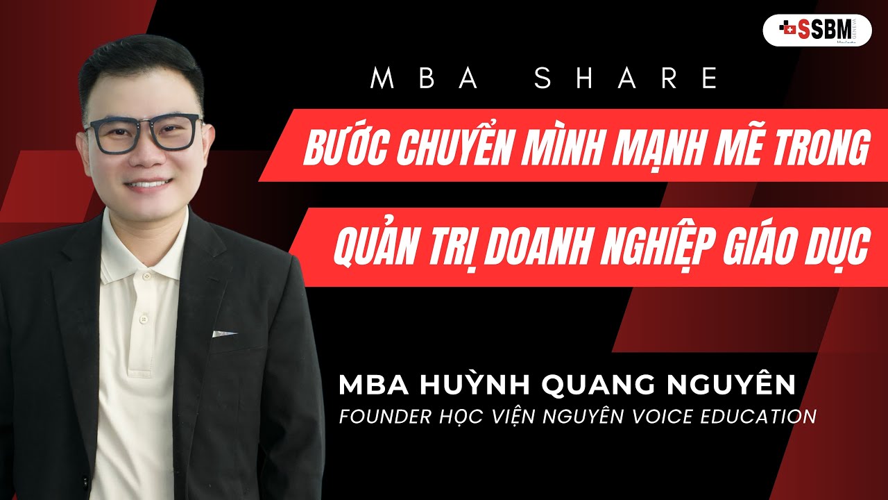 [ MBA HUỲNH QUANG NGUYÊN] BƯỚC CHUYỂN MÌNH MẠNH MẼ TRONG QUẢN TRỊ DOANH NGHIỆP GIÁO DỤC