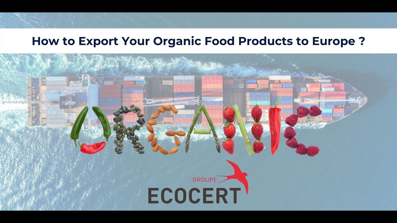 How to Export Your Organic Food Products to Europe? Food & Retail West Africa 2021