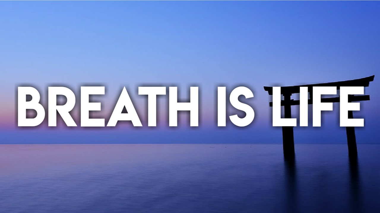 BREATH IS LIFE