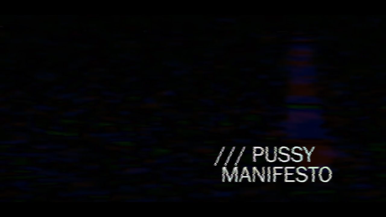 ///Pussy Manifesto 5.17