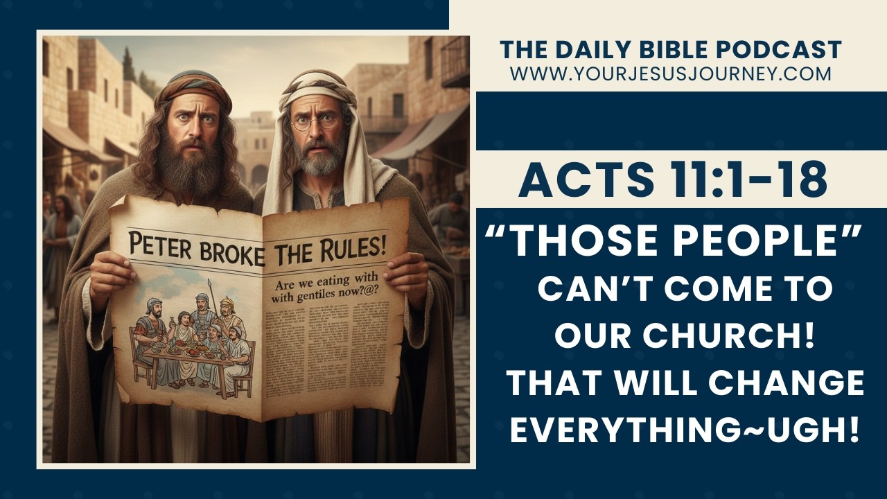 “THOSE PEOPLE” can’t come in! We’ve spent our lives avoiding them! (Acts 11:1-18)