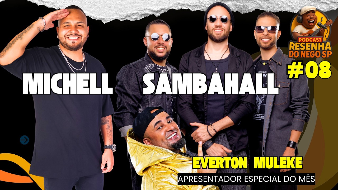 PODCAST Resenha do Nego Sp -  EVERTON MULEKE - SAMBAHALL - MICHELL   Episódio #08