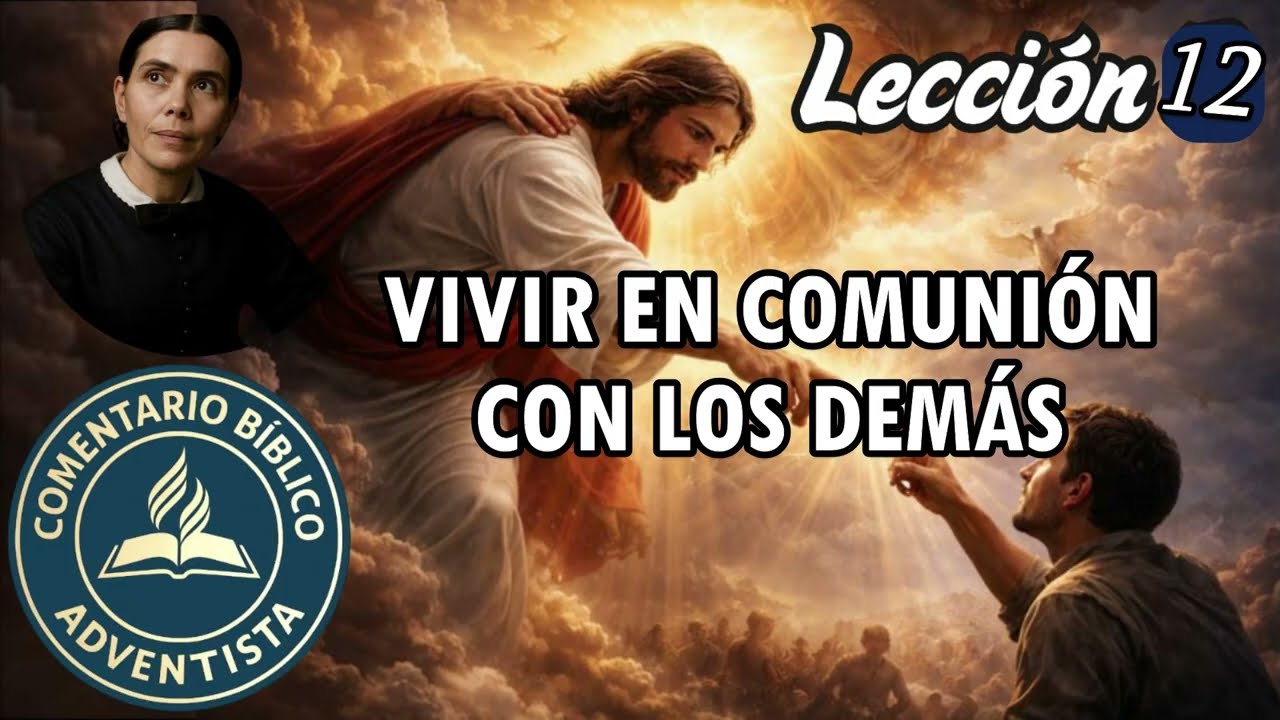 Comentario Bíblico Adventista lección 12 - VIVIR EN COMUNIÓN CON LOS DEMÁS | Escuela sabática