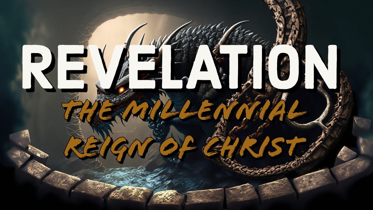 The Millennial Reign of Christ (Revelation 20:1-10)