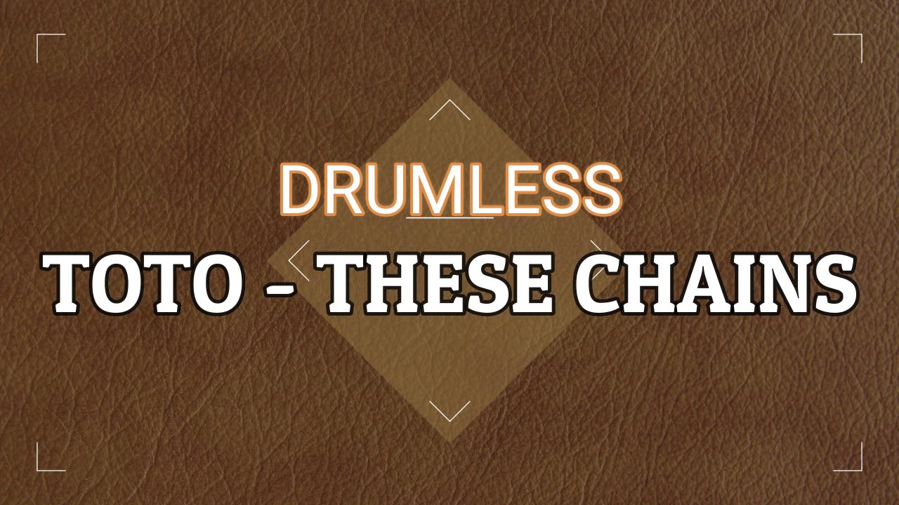 DRUMLESS - TOTO - THESE CHAINS