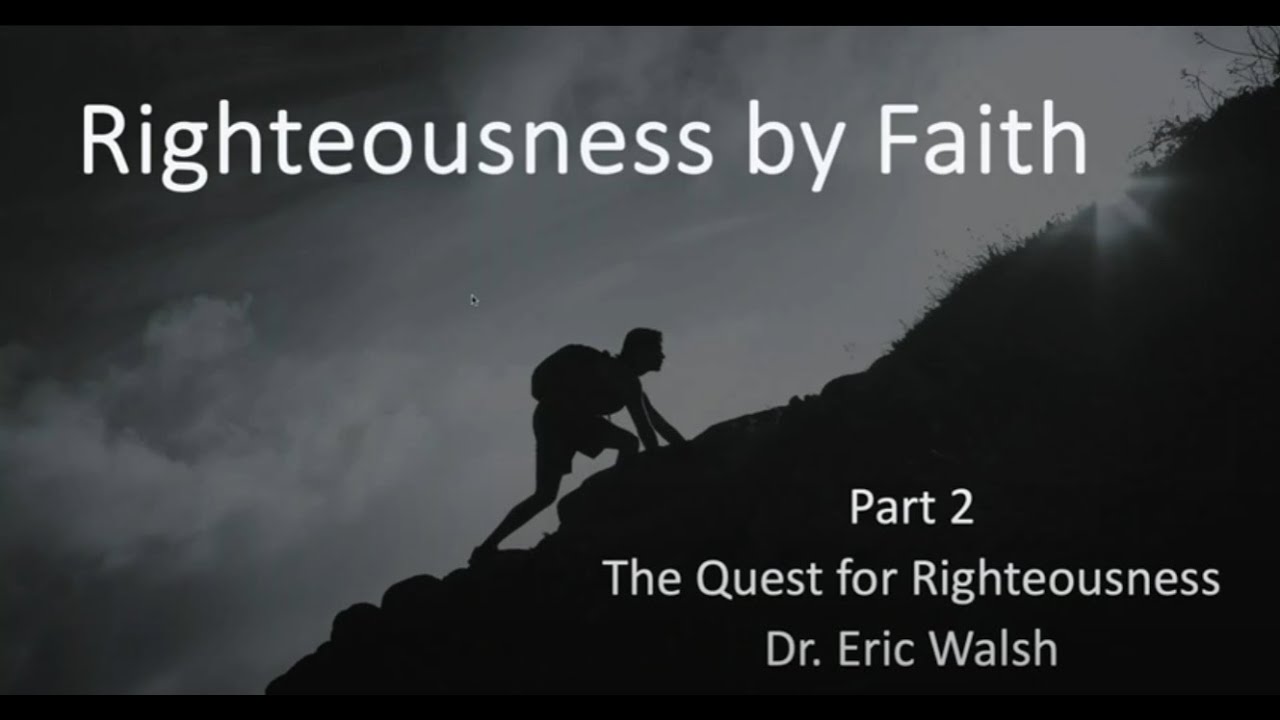 Righteousness by Faith: The Quest for Righteousness - Elder Eric Walsh (1-13-24)
